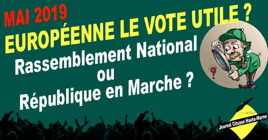 Haute Marne élection européenne 2019 le vote utile Rassemblement national ou République en Marche info journal citoyen à lire ici